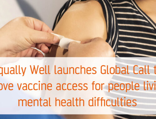 Equally Well launches Global Call to Action to improve vaccine access for people living with mental health difficulties