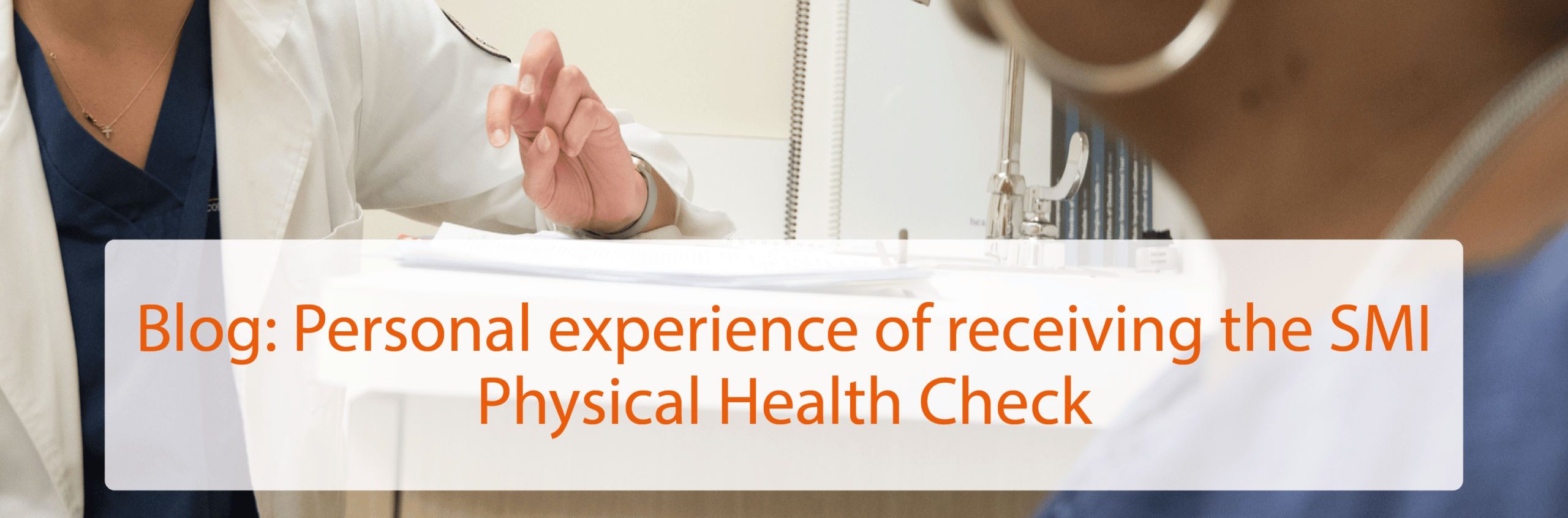 Blog: Personal experience of receiving the SMI Physical Health Check